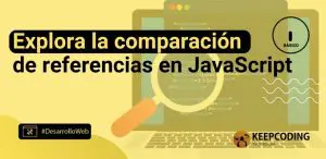 Explora la comparación de referencias en JavaScript