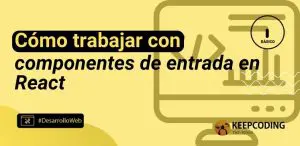 Cómo trabajar con componentes de entrada en React