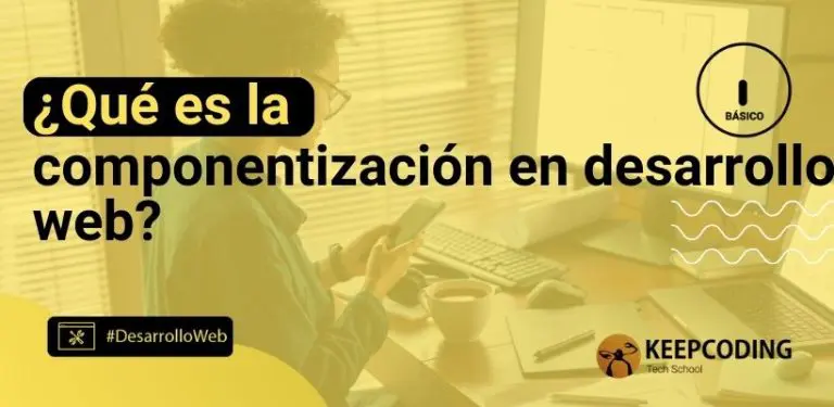 ¿Qué es la componentización en desarrollo web?