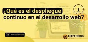¿Qué es el despliegue continuo en el desarrollo web?