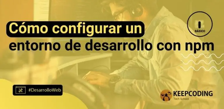 Cómo configurar un entorno de desarrollo con npm