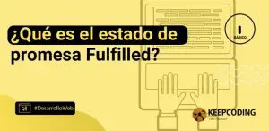 ¿Qué es el estado de promesa Fulfilled?