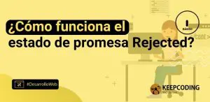 ¿Cómo funciona el estado de promesa Rejected?