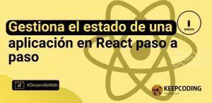 Gestiona el estado de una aplicación en React paso a paso