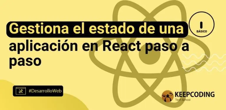 Gestiona el estado de una aplicación en React paso a paso