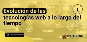 Evolución de las tecnologías web a lo largo del tiempo