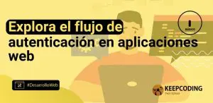 Explora el flujo de autenticación en aplicaciones web