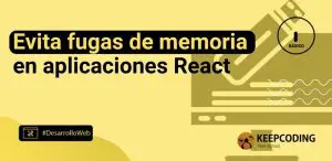 Evita fugas de memoria en aplicaciones React