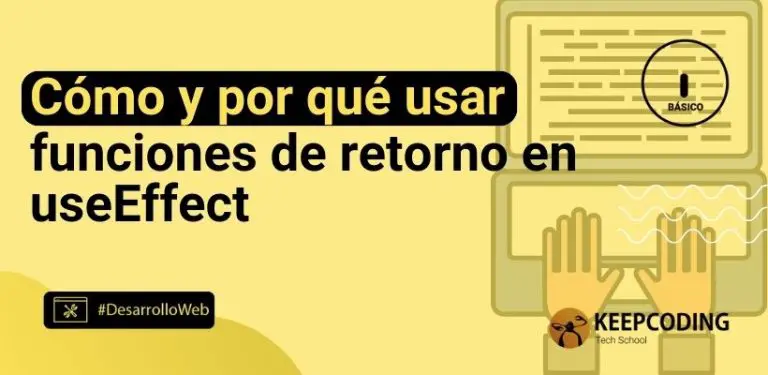 Cómo y por qué usar funciones de retorno en useEffect