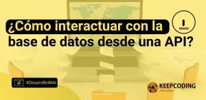 ¿Cómo interactuar con la base de datos desde una API?