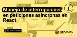 Manejo de interrupciones en peticiones asíncronas en React