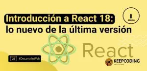 Introducción a React 18: lo nuevo de la última versión