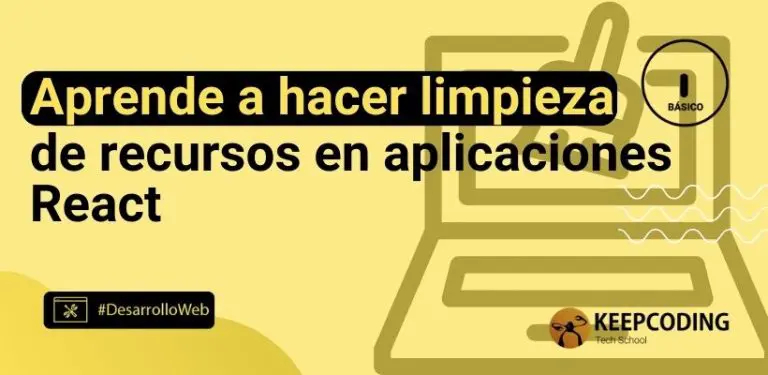 Aprende a hacer limpieza de recursos en aplicaciones React