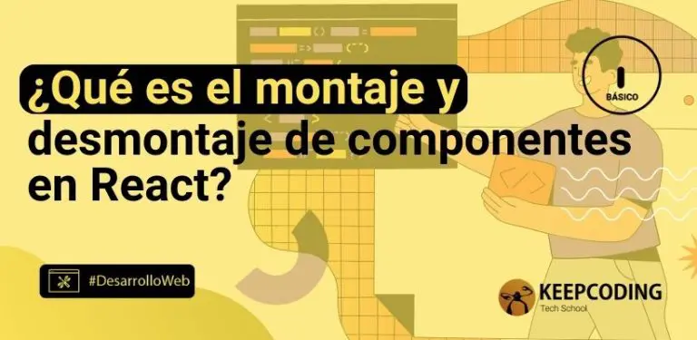 ¿Qué es el montaje y desmontaje de componentes en React?
