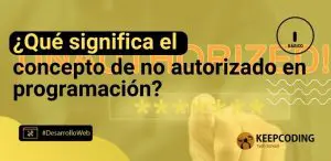 ¿Qué significa el concepto de no autorizado en programación?