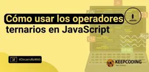 Cómo usar los operadores ternarios en JavaScript