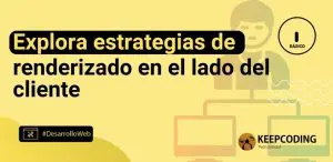 Explora estrategias de renderizado en el lado del cliente
