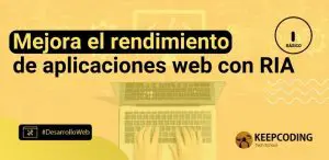 Mejora el rendimiento de aplicaciones web con RIA