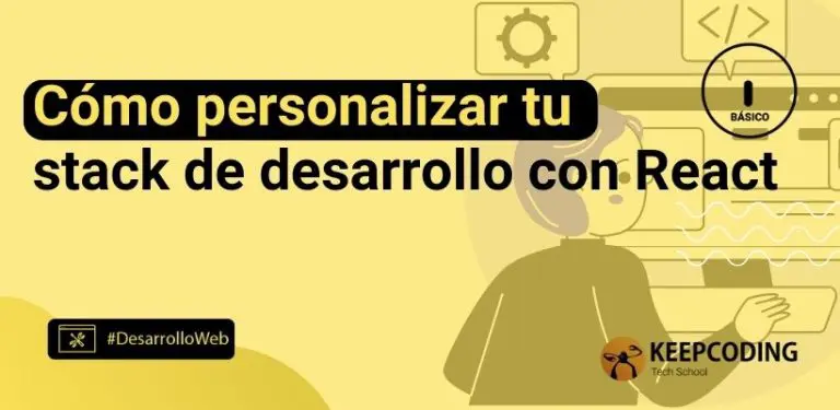 Cómo personalizar tu stack de desarrollo con React