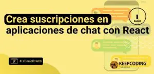Crea suscripciones en aplicaciones de chat con React