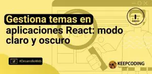 Gestiona temas en aplicaciones React: modo claro y oscuro