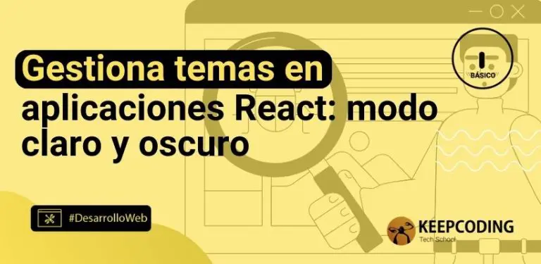Gestiona temas en aplicaciones React: modo claro y oscuro
