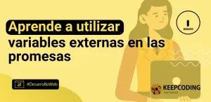 Aprende a utilizar variables externas en las promesas