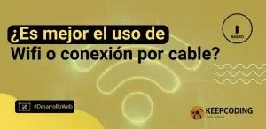 ¿Es mejor el uso de Wifi o conexión por cable?
