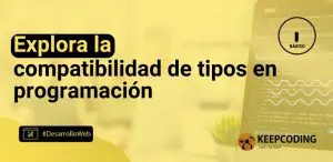 Explora la compatibilidad de tipos en programación