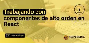 Trabajando con componentes de alto orden en React