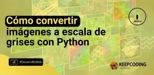 Cómo convertir imágenes a escala de grises con Python