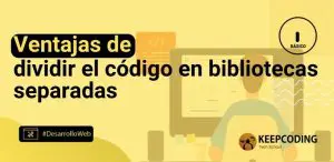 Ventajas de dividir el código en bibliotecas separadas