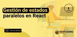 Gestión de estados paralelos en React