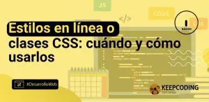 Estilos en línea o clases CSS: cuándo y cómo usarlos
