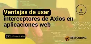 Ventajas de usar interceptores de Axios en aplicaciones web