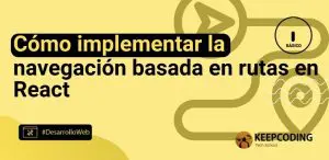 Cómo implementar la navegación basada en rutas en React