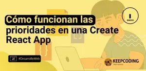 Cómo funcionan las prioridades en una Create React App