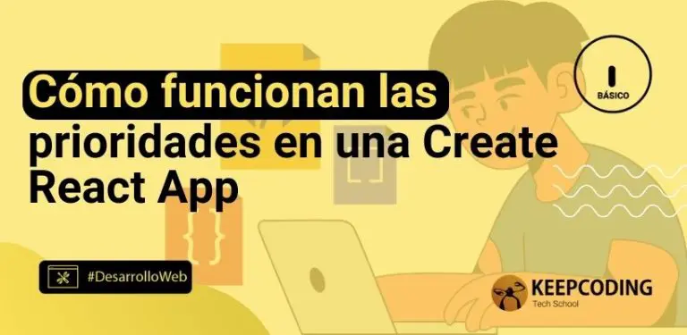 Cómo funcionan las prioridades en una Create React App