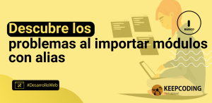 Descubre los problemas al importar módulos con alias