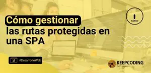 Cómo gestionar las rutas protegidas en una SPA