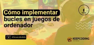 Cómo implementar bucles en juegos de ordenador