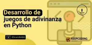 Desarrollo de juegos de adivinanza en Python