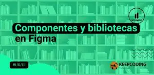 Componentes y bibliotecas en Figma
