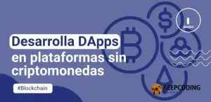 Desarrolla DApps en plataformas sin criptomonedas