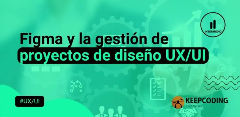 Figma en la gestión de proyectos de diseño UX/UI