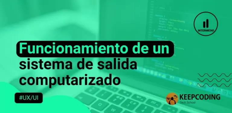 Funcionamiento del sistema de salida computarizado