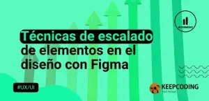 Técnicas de escalado de elementos en el diseño con Figma