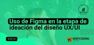 Uso de Figma en la etapa de ideación del diseño UX UI