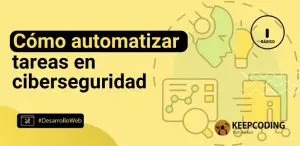 Cómo automatizar tareas en ciberseguridad