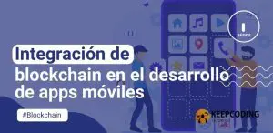 Integración de blockchain en el desarrollo de apps móviles